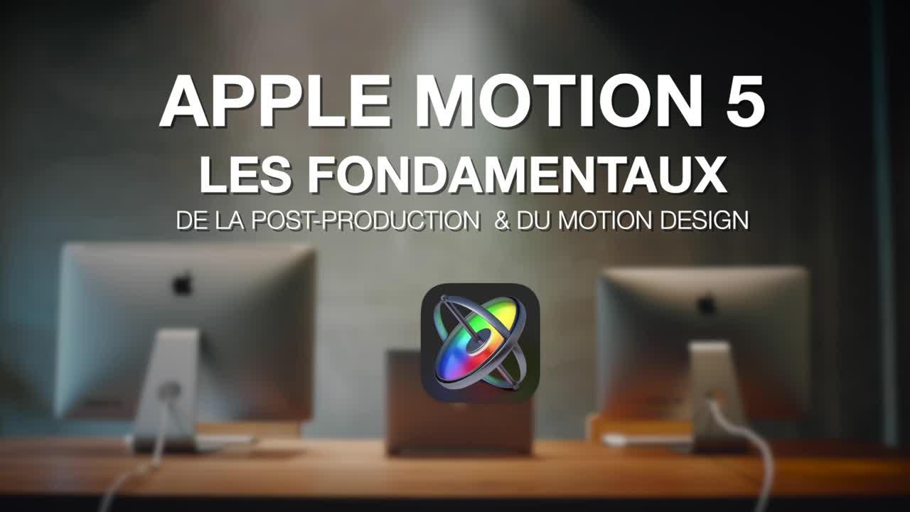 Apple Motion 5 les fondamentaux l'animation, de la post-production et du Motion Design